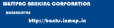 WESTPAC BANKING CORPORATION  MAHARASHTRA     banks information 